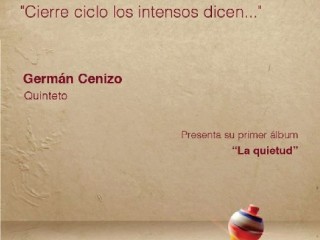 Germán Cenizo Quinteto cierra el Ciclo Los intensos dicen...